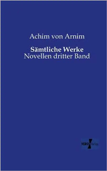 Sämtliche Werke: Novellen dritter Band by Arnim, Achim Von