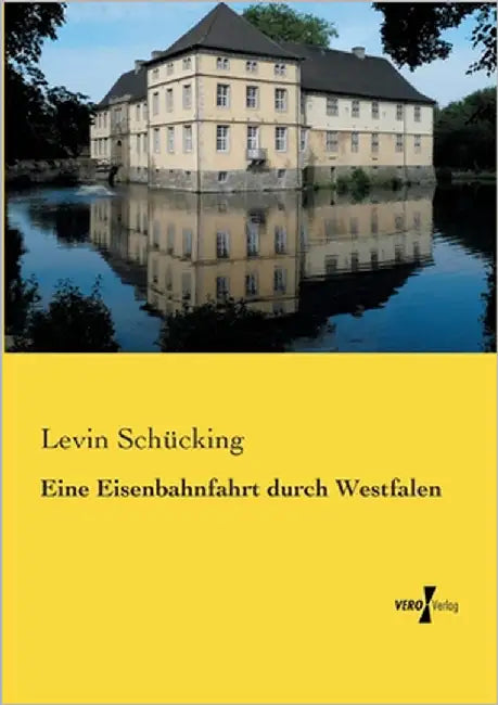 Eine Eisenbahnfahrt durch Westfalen by Schücking, Levin