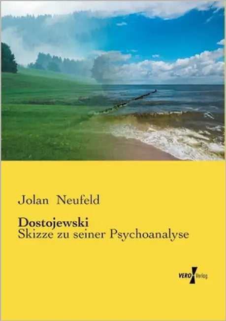 Dostojewski: Skizze zu seiner Psychoanalyse by Neufeld, Jolan