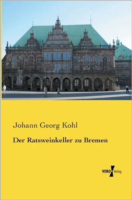 Der Ratsweinkeller zu Bremen by Kohl, Johann Georg