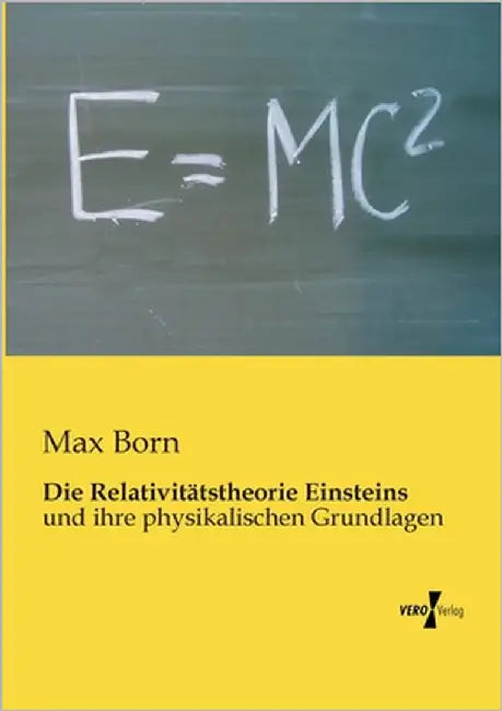 Die Relativitätstheorie Einsteins: und ihre physikalischen Grundlagen by Born, Max