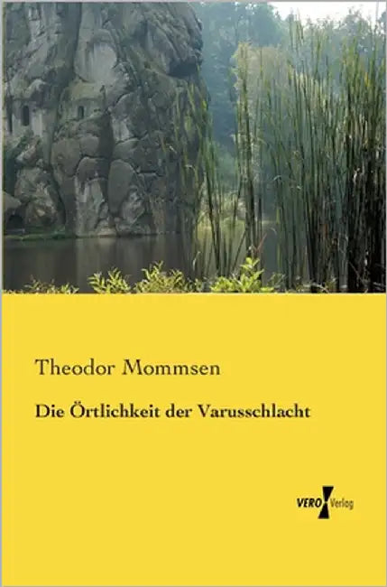 Die Örtlichkeit der Varusschlacht by Mommsen, Theodor