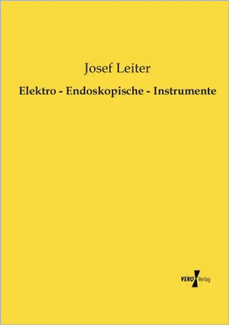 Elektro - Endoskopische - Instrumente by Leiter, Josef