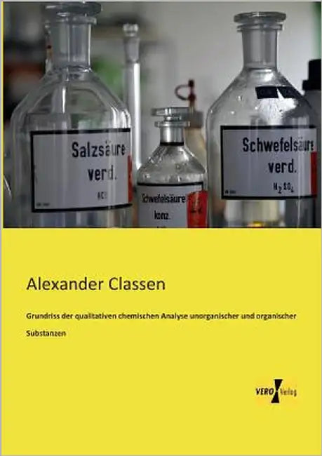 Grundriss der qualitativen chemischen Analyse unorganischer und organischer Substanzen by Classen, Alexander