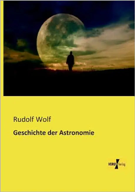 Geschichte der Astronomie by Wolf, Rudolf