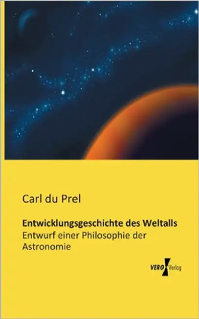 Entwicklungsgeschichte des Weltalls: Entwurf einer Philosophie der Astronomie by Du Prel, Carl