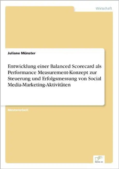 Entwicklung einer Balanced Scorecard als Performance Measurement-Konzept zur Steuerung und Erfolgsmessung von Social Media-Marketing-Aktivitäten by Münster, Juliane