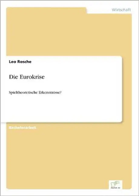 Die Eurokrise: Spieltheoretische Erkenntnisse? by Rosche, Leo