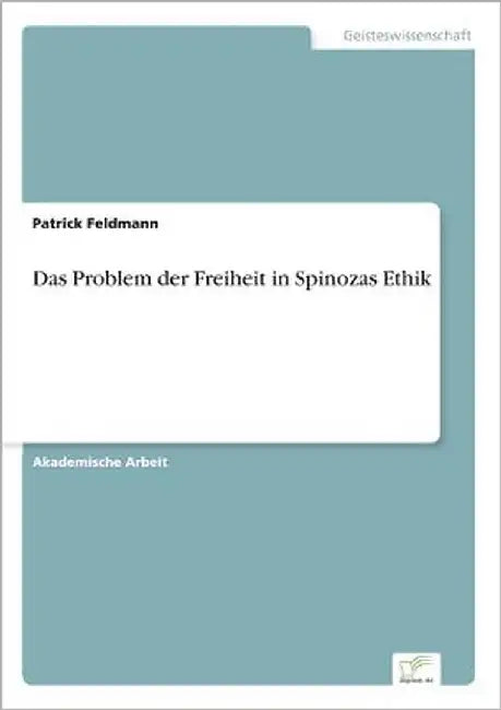 Das Problem der Freiheit in Spinozas Ethik by Feldmann, Patrick
