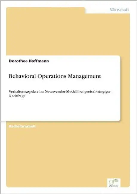 Behavioral Operations Management: Verhaltensaspekte im Newsvendor-Modell bei preisabhängiger Nachfrage by Hoffmann, Dorothee