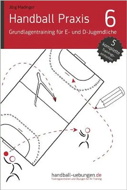 Handball Praxis 6 - Grundlagentraining für E- und D- Jugendliche by Madinger, Jörg