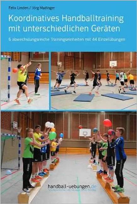 Koordinatives Handballtraining mit unterschiedlichen Geräten: 6 abwechslungsreiche Trainingseinheiten mit 44 Einzelübungen by Madinger, Jörg