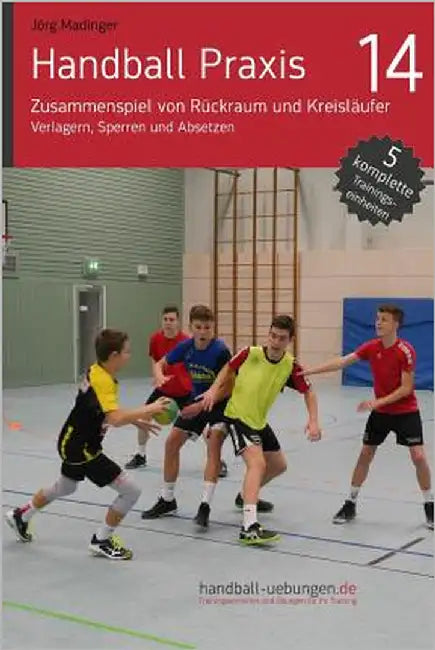 Handball Praxis 14 - Zusammenspiel von Rückraum und Kreisläufer: Verlagern, Sperren und Absetzen by Madinger, Jörg