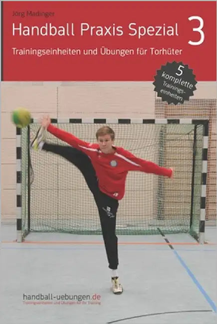 Handball Praxis Spezial 3 - Trainingseinheiten und Übungen für Torhüter by Madinger, Jörg