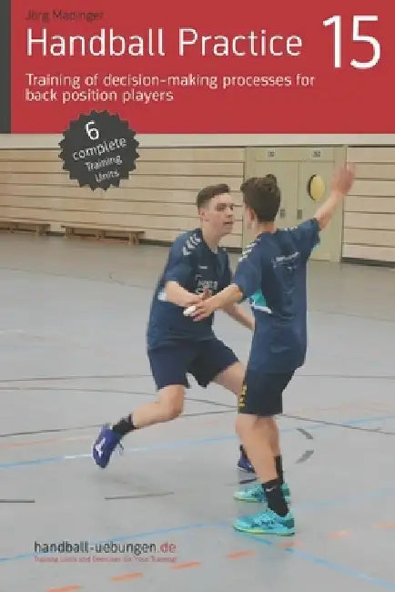 Handball Practice 15 - Training of decision-making processes for back position players by Jörg Madinger