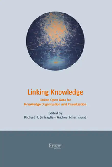 Linking Knowledge: Linked Open Data for Knowledge Organization and Visualization by Richard P. Smiraglia, Andrea Scharnhorst