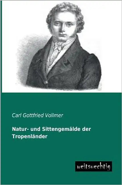 Natur- Und Sittengemalde Der Tropenlander by Vollmer, Carl Gottfried