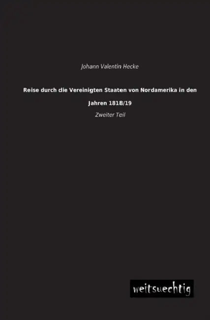 Reise Durch Die Vereinigten Staaten Von Nordamerika in Den Jahren 1818/19 by Johann Valentin Hecke