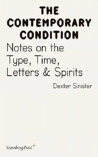 Dexter Sinister: Notes on the Type, Time, Letters & Spirits by Geof Cox