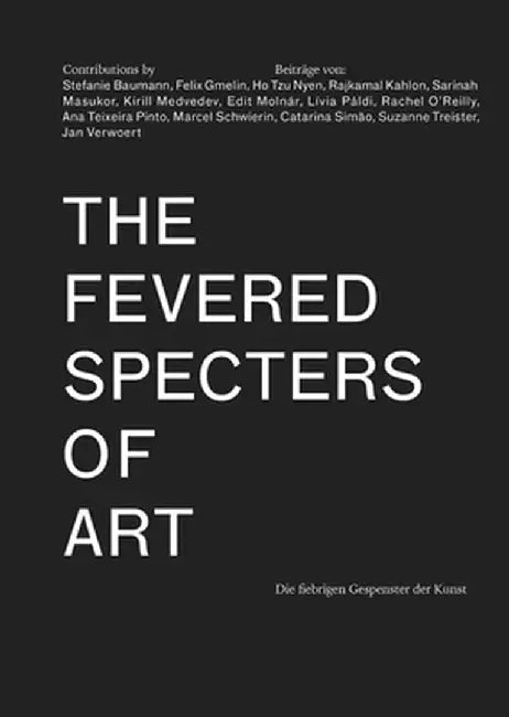 The Fevered Specters of Art: Die Fiebrigen Gespenster Der Kunst by Natasa Ilic