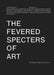 The Fevered Specters of Art: Die Fiebrigen Gespenster Der Kunst by Natasa Ilic