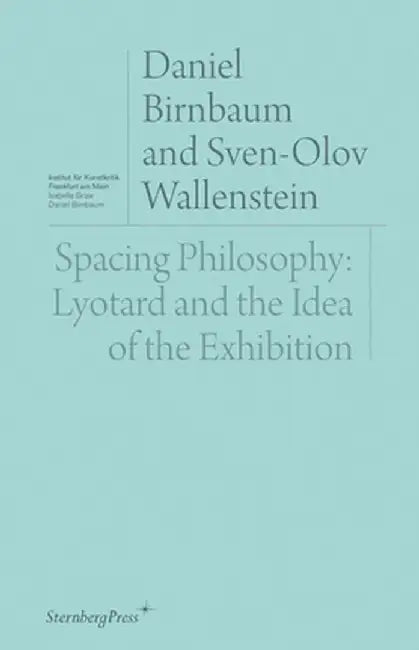 Spacing Philosophy: Lyotard and the Idea of the Exhibition by Daniel Birnbaum