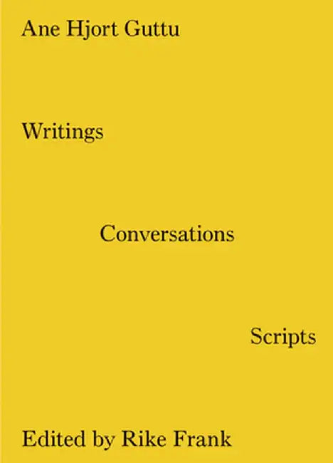 Writings, Conversations, Scripts by Ane Hjort Guttu