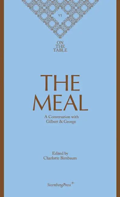 The Meal: A Conversation with Gilbert & George by Gilbert & George
