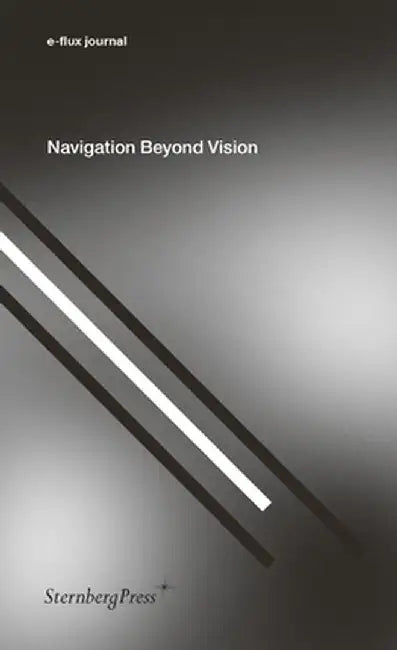 Navigation Beyond Vision by E-Flux Journal