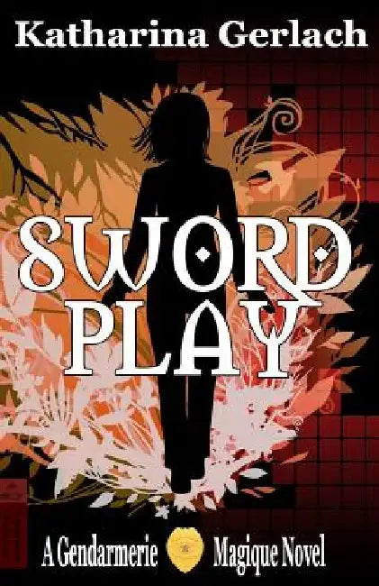 Swordplay: A Gendarmerie Magique Novel by Katharina Gerlach