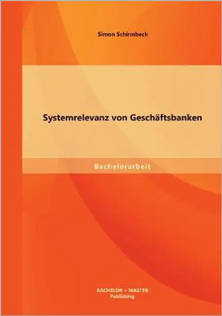 Systemrelevanz von Geschäftsbanken by Schirmbeck, Simon