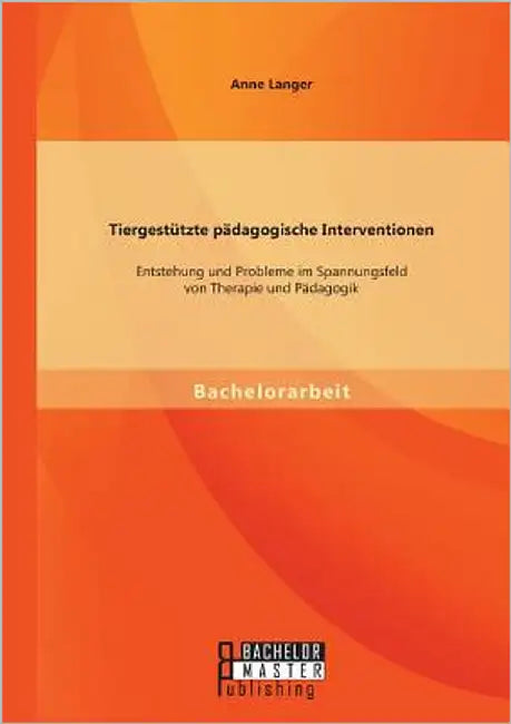 Tiergestützte pädagogische Interventionen: Entstehung und Probleme im Spannungsfeld von Therapie und Pädagogik by Langer, Anne