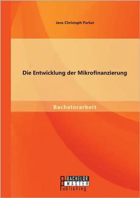 Die Entwicklung der Mikrofinanzierung by Parker, Jens Christoph