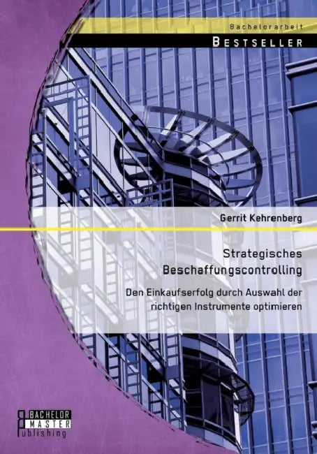 Strategisches Beschaffungscontrolling: Den Einkaufserfolg durch Auswahl der richtigen Instrumente optimieren by Gerrit Kehrenberg