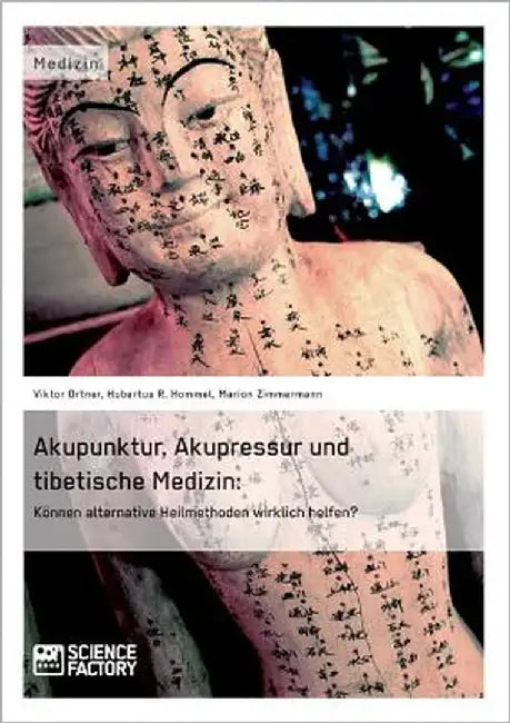 Akupunktur, Akupressur und tibetische Medizin: Können alternative Heilmethoden wirklich helfen? by Zimmermann, Marion
