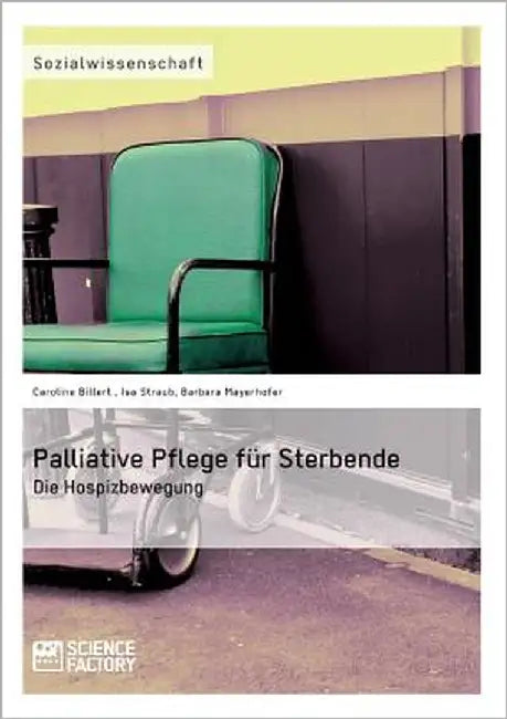 Palliative Pflege für Sterbende: Die Hospizbewegung by Straub, Isa