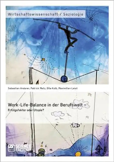Work-Life-Balance in der Berufswelt - Erfolgsfaktor oder Utopie? by Metz, Patrick
