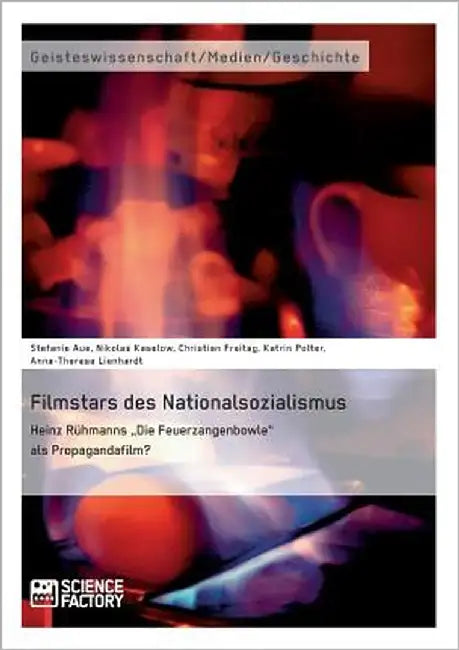 Filmstars des Nationalsozialismus. Heinz Rühmanns "Die Feuerzangenbowle" als Propagandafilm? by Aue, Stefanie