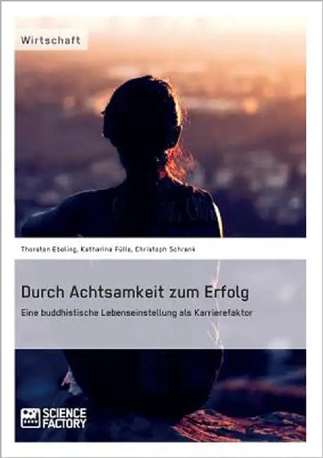 Durch Achtsamkeit zum Erfolg. Eine buddhistische Lebenseinstellung als Karrierefaktor by Fülle, Katharina