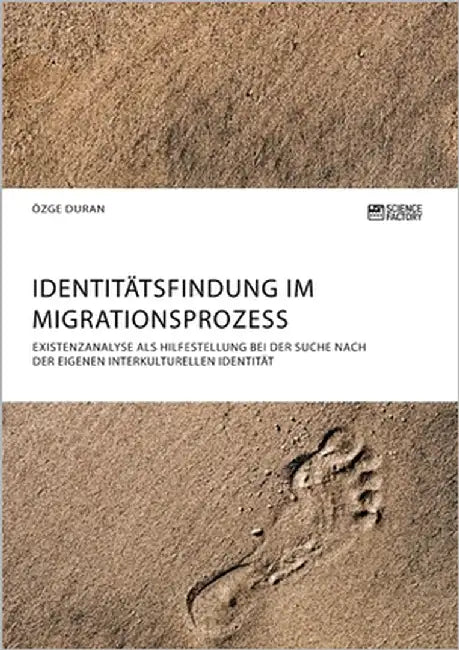 Identitätsfindung im Migrationsprozess. Existenzanalyse als Hilfestellung bei der Suche nach der eigenen interkulturellen Identität by Duran, Özge