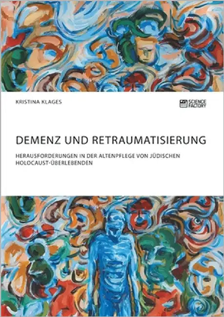 Demenz und Retraumatisierung. Herausforderungen in der Altenpflege von jüdischen Holocaust-Überlebenden by Klages, Kristina