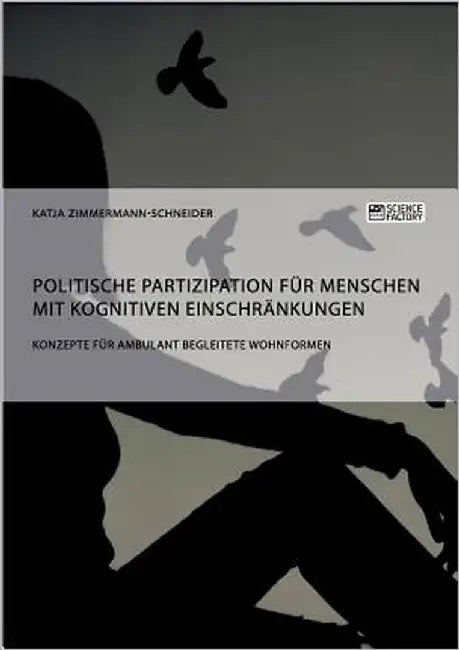 Politische Partizipation für Menschen mit kognitiven Einschränkungen: Konzepte für ambulant begleitete Wohnformen by Zimmermann-Schneider, Katja
