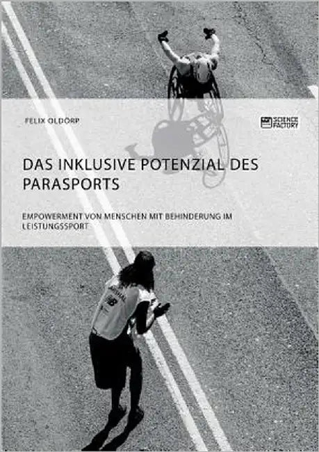 Das inklusive Potenzial des Parasports. Empowerment von Menschen mit Behinderung im Leistungssport by Oldörp, Felix