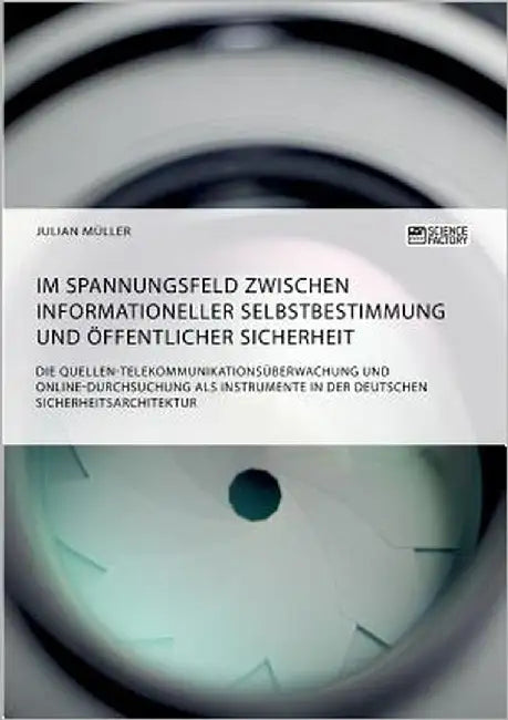 Im Spannungsfeld zwischen informationeller Selbstbestimmung und öffentlicher Sicherheit: Die Quellen-Telekommunikationsüberwachung und Online-Durchsuc by Müller, Julian