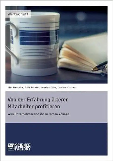 Von der Erfahrung älterer Mitarbeiter profitieren. Was Unternehmer von ihnen lernen können by Meschke, Olaf