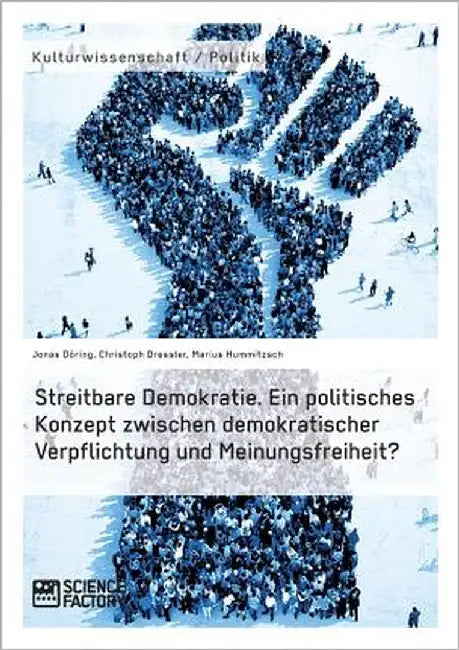 Streitbare Demokratie. Ein politisches Konzept zwischen demokratischer Verpflichtung und Meinungsfreiheit? by Hummitzsch, Marius