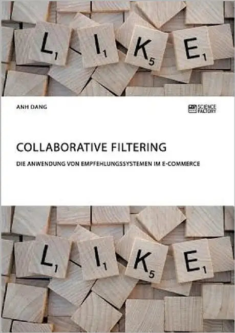 Collaborative Filtering. Die Anwendung von Empfehlungssystemen im E-Commerce by Dang, Anh