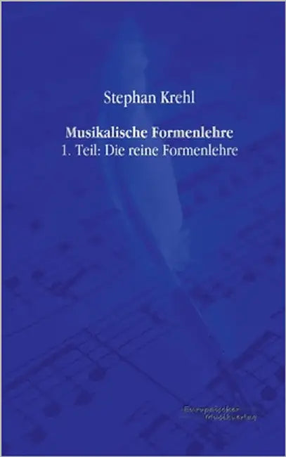 Musikalische Formenlehre: 1. Teil: Die reine Formenlehre by Krehl, Stephan