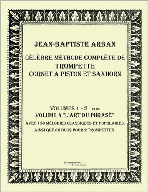 Célèbre méthode complète de trompette cornet à piston et saxhorn: Volumes 1 - 4 by Arban, Jean-Baptiste