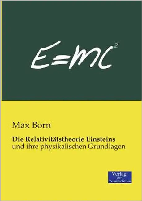 Die Relativitätstheorie Einsteins: und ihre physikalischen Grundlagen by Born, Max